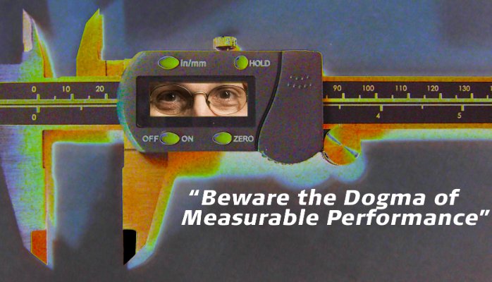 beware the dogma of measurable performance